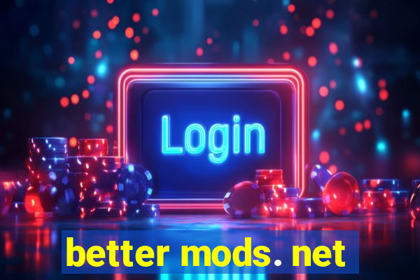 better mods. net