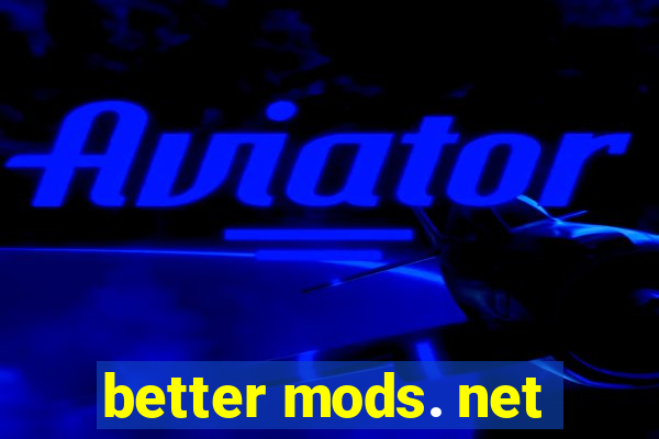 better mods. net