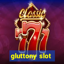 gluttony slot