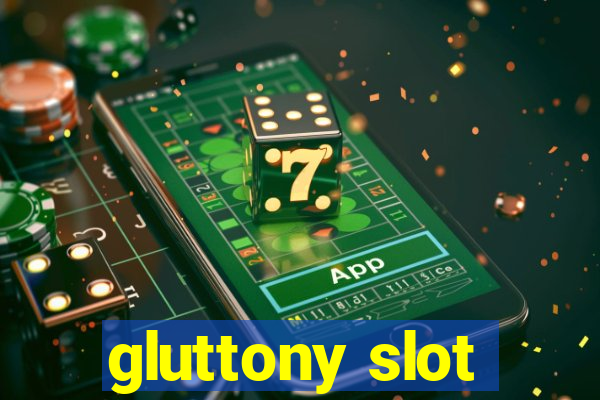 gluttony slot