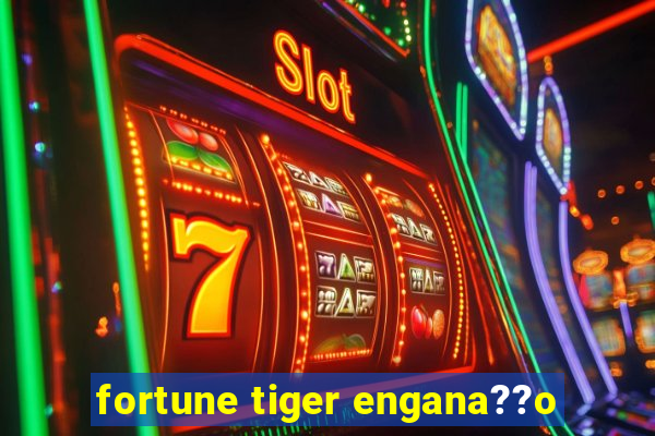 fortune tiger engana??o