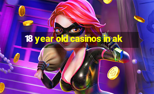 18 year old casinos in ak