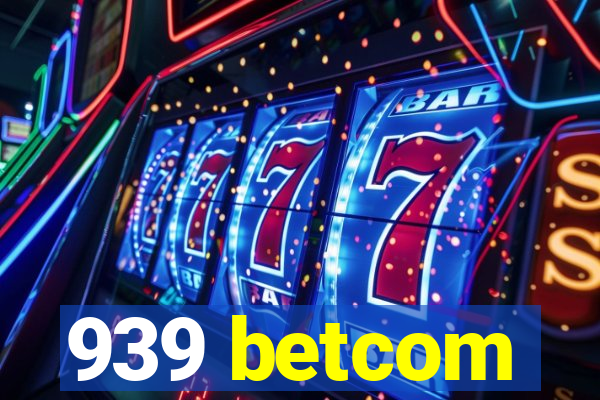 939 betcom