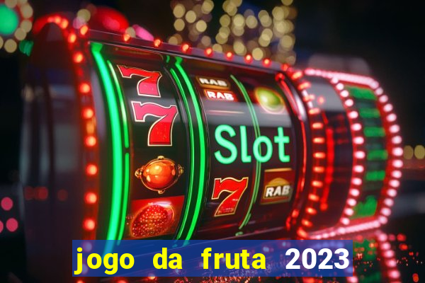 jogo da fruta 2023 paga mesmo