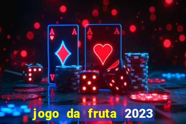 jogo da fruta 2023 paga mesmo