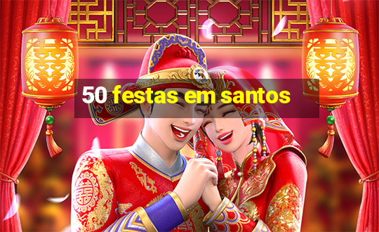 50 festas em santos