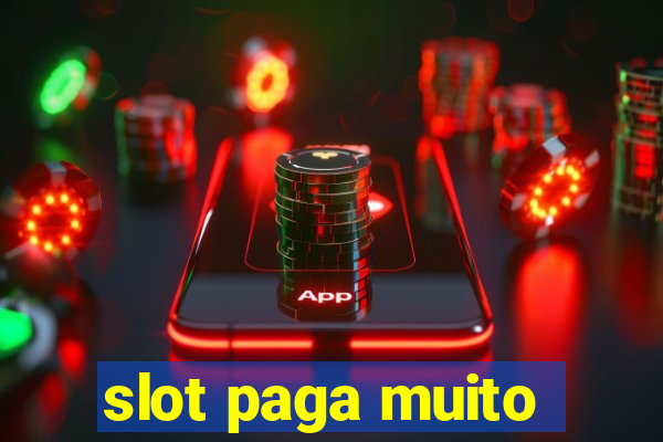 slot paga muito