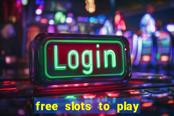 free slots to play for free