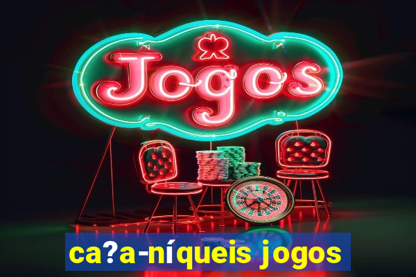 ca?a-níqueis jogos