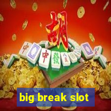 big break slot