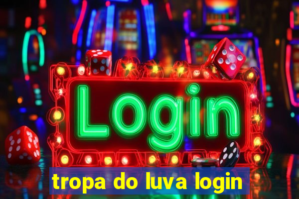 tropa do luva login