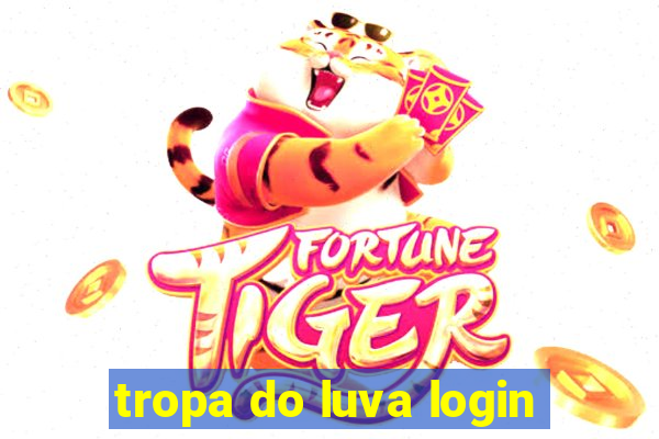 tropa do luva login