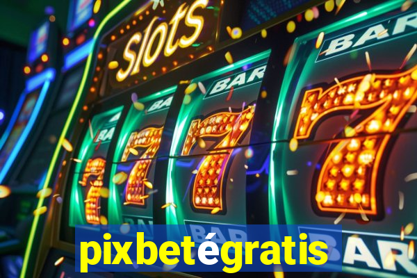 pixbetégratis