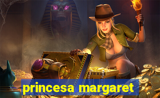 princesa margaret