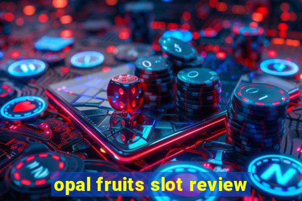 opal fruits slot review