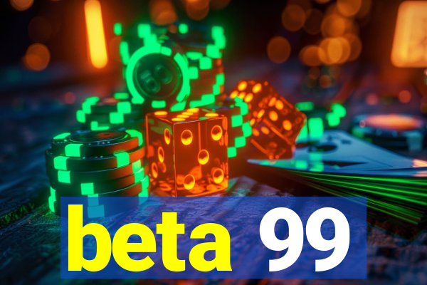 beta 99