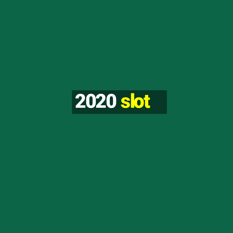 2020 slot