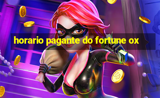 horario pagante do fortune ox