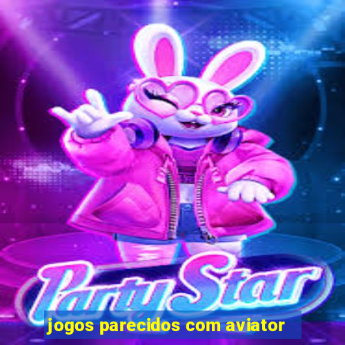 jogos parecidos com aviator