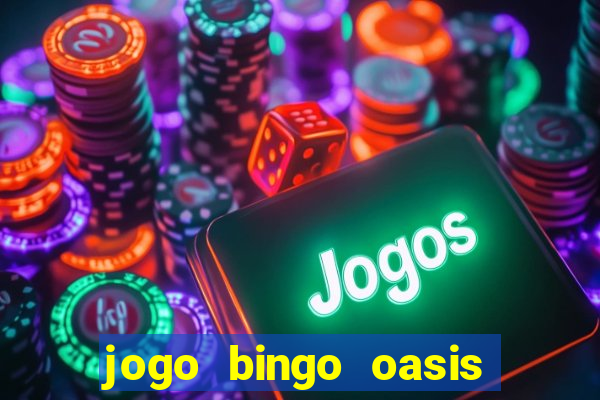 jogo bingo oasis paga mesmo