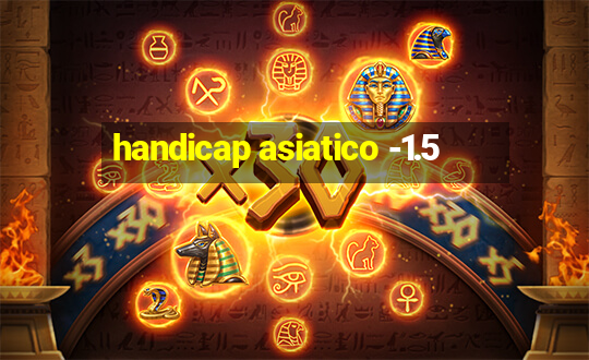 handicap asiatico -1.5