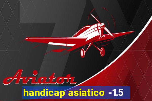 handicap asiatico -1.5