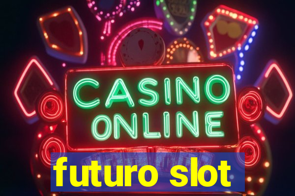 futuro slot