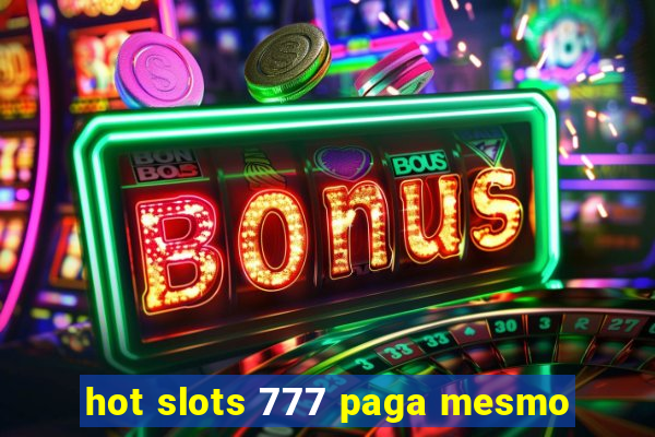 hot slots 777 paga mesmo