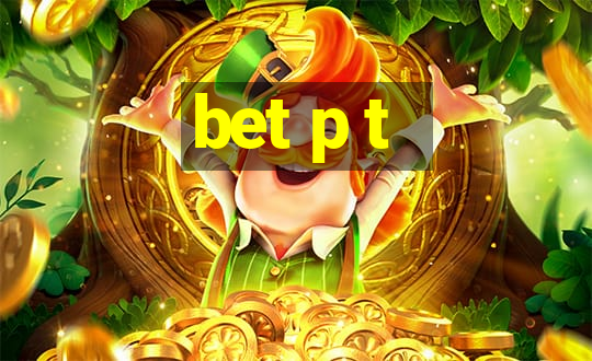 bet p t