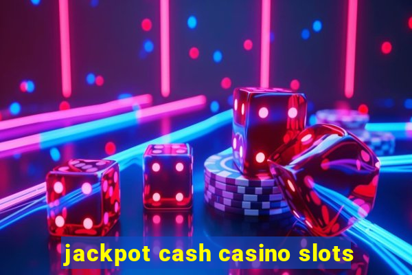 jackpot cash casino slots