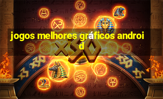 jogos melhores gráficos android