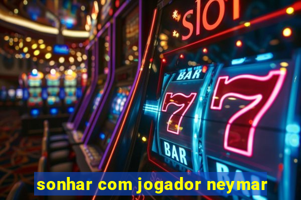 sonhar com jogador neymar