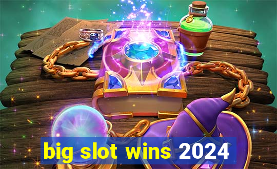 big slot wins 2024