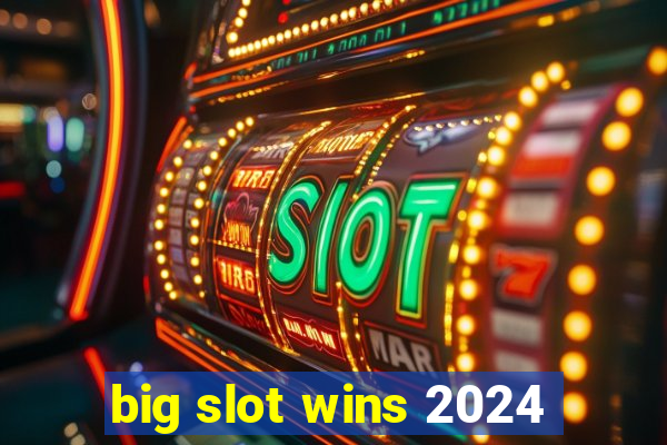 big slot wins 2024