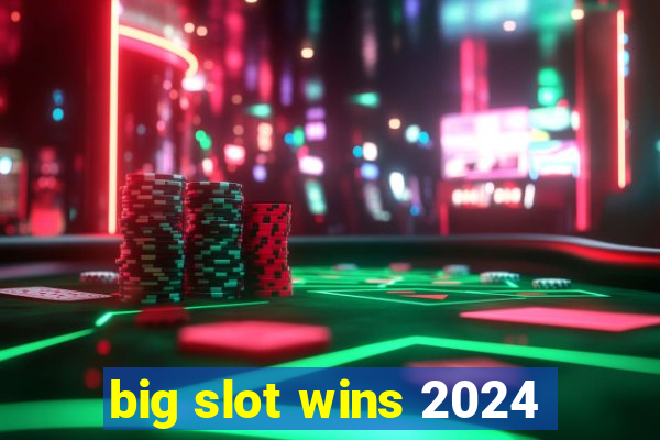 big slot wins 2024