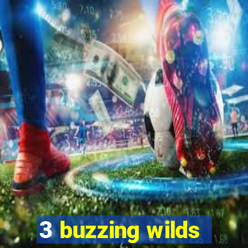 3 buzzing wilds