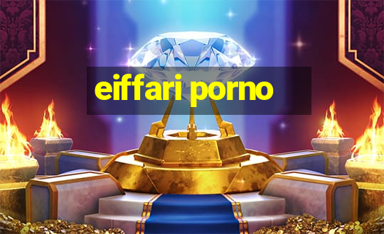 eiffari porno