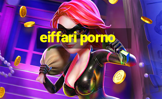 eiffari porno