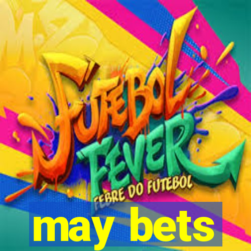 may bets