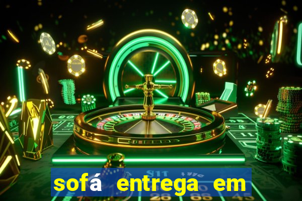 sofá entrega em 24 horas