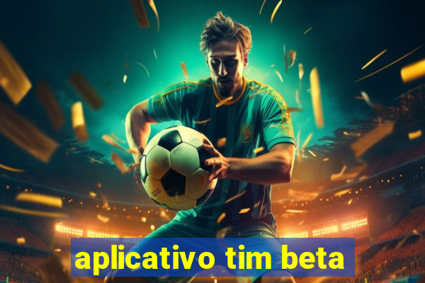 aplicativo tim beta