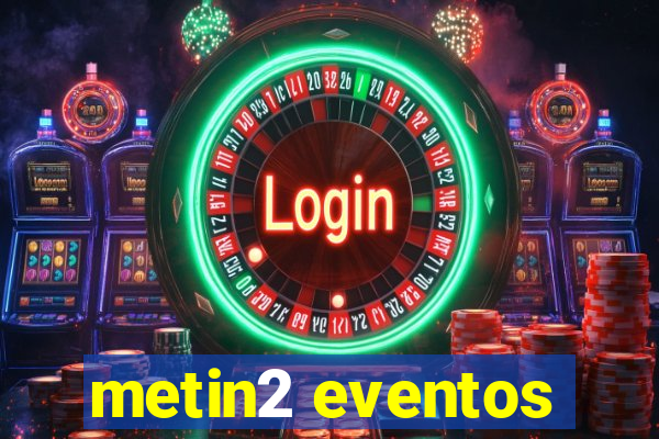 metin2 eventos