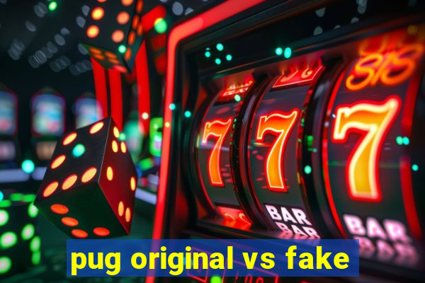 pug original vs fake