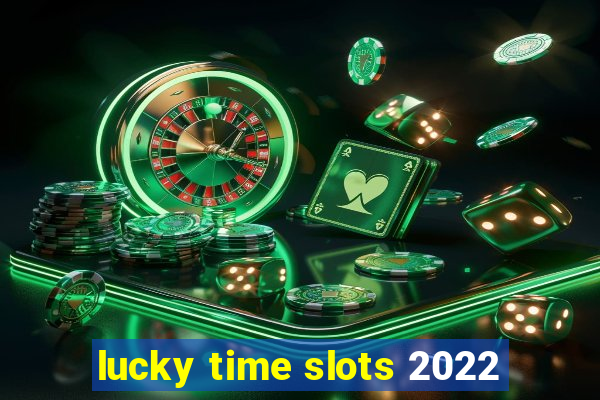 lucky time slots 2022