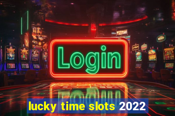 lucky time slots 2022