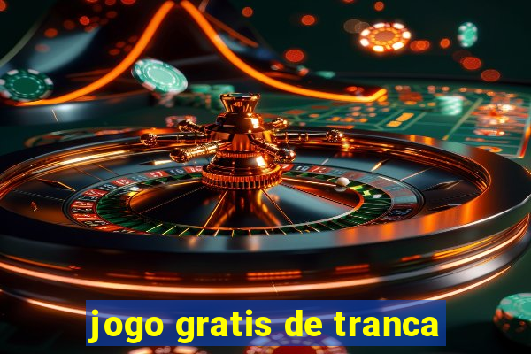 jogo gratis de tranca