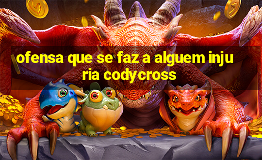 ofensa que se faz a alguem injuria codycross