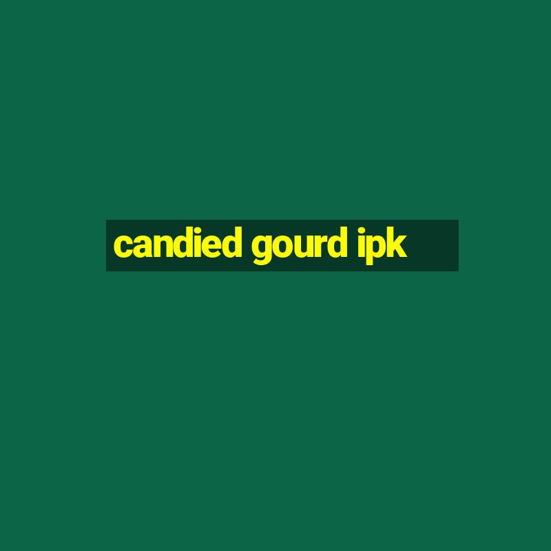 candied gourd ipk