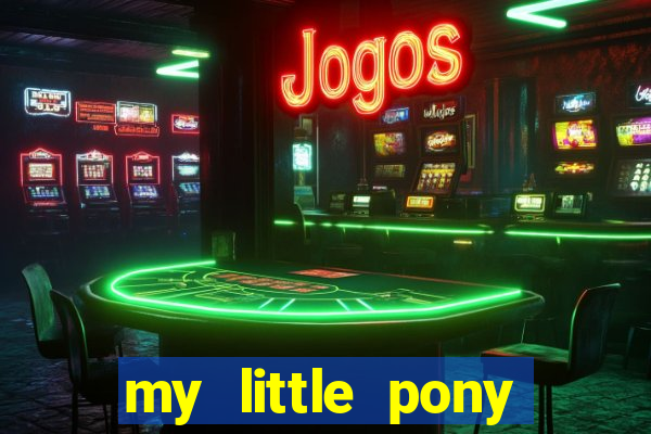 my little pony jogos de vestir