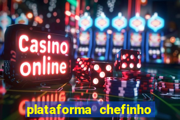 plataforma chefinho 777 bet